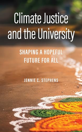 Climate Justice and the University: Shaping a Hopeful Future for All (Critical University Studies)