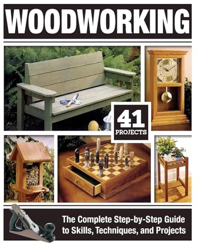 Woodworking: The Complete Step-by-Step Guide to Skills, Techniques, and Projects (Fox Chapel Publishing) Over 1,200 Photos & Illustrations, 41 Complete Plans, Easy-to-Follow Diagrams & Expert Guidance