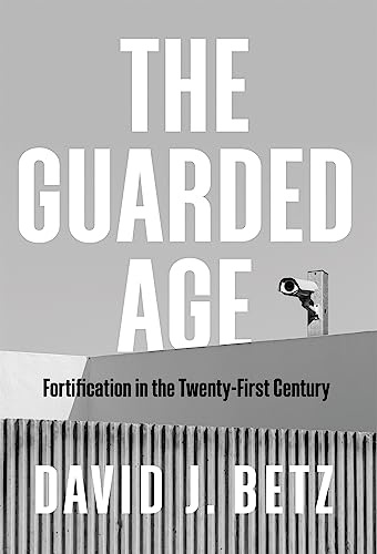 The Guarded Age: Fortification in the Twenty-First Century