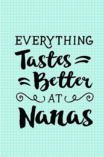 Everything Tastes Better at Nana's: Recipe Journal with Cute Quote: Recipe Notebook or Journal to Write Recipes In (Blank Notebooks and Journals)