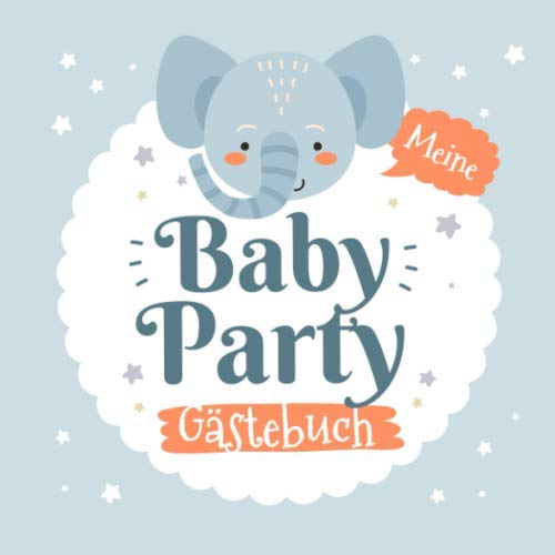 Meine Babyparty - Gästebuch: Babyshower Deko für Junge oder Mädchen | Kleiner Elefant | Geschenk für die Babydusche | Mit kreativen Fragen an die Gäste und Platz für Wünsche, Zeichnungen und Fotos