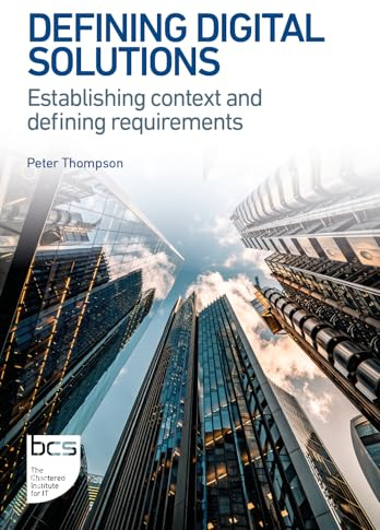 Defining Digital Solutions: Establishing context and defining requirements: 1 (BCS Digital Solutions Collection)