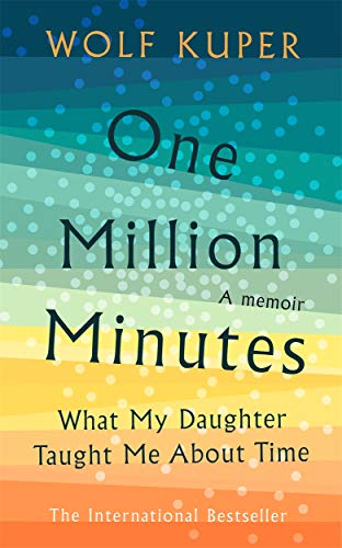 One Million Minutes: What My Daughter Taught Me About Time: How I Found Time, Balance and Meaning in a Frantic World