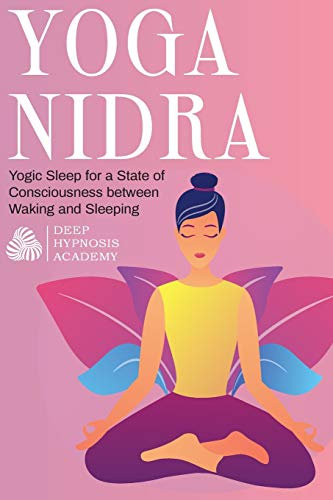 Yoga Nidra: Yogic Sleep for a State of Consciousness between Waking and Sleeping