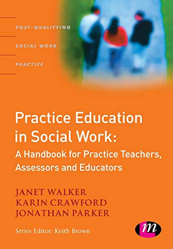 Practice Education in Social Work: A Handbook for Practice Teachers, Assessors and Educators (Post-Qualifying Social Work Practice)