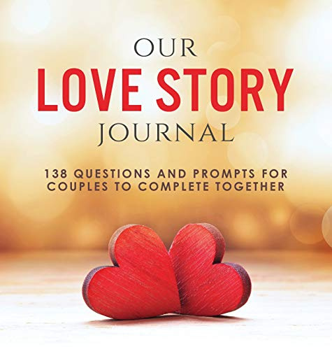 Our Love Story Journal: 138 Questions and Prompts for Couples to Complete Together