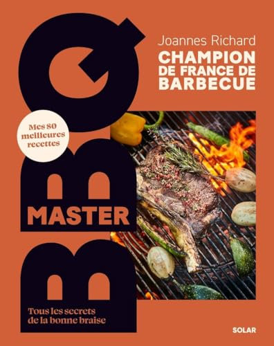 Master BBQ: Mes 80 meilleures recettes - Tous les secrets de la bonne braise