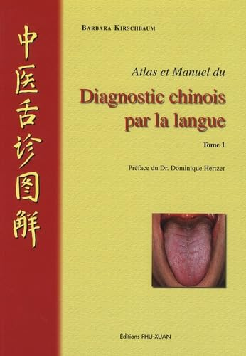 Atlas et manuel du diagnostic chinois par la langue: Tome 1