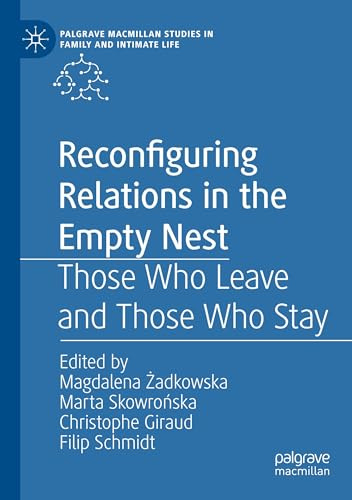 Reconfiguring Relations in the Empty Nest: Those Who Leave and Those Who Stay (Palgrave Macmillan Studies in Family and Intimate Life)