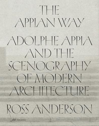 The Appian Way: Adolphe Appia and the Scenography of Modern Architecture