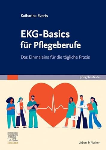 EKG-Basics für Pflegeberufe: Das Einmaleins für die tägliche Praxis (PFLEGE - Fachbuch - Urban & Fischer Verlag)