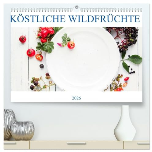 KÖSTLICHE WILDFRÜCHTE (hochwertiger Premium Wandkalender 2026 DIN A2 quer), Kunstdruck in Hochglanz: Ein Kalender für Naturfreunde mit Wildfrüchten in ... auf dem Teller. (CALVENDO Lifestyle)