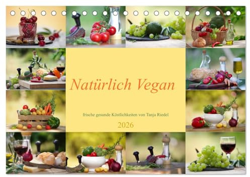 Natürlich Vegan - frische gesunde Köstlichkeiten (Tischkalender 2026 DIN A5 quer), CALVENDO Monatskalender: Entdecken Sie das Beste aus unserer ... fein arrangiert... (CALVENDO Lifestyle)