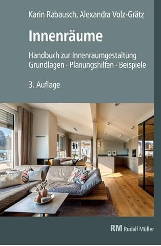 Innenräume, 3. Auflage: Handbuch zur Innenraumgestaltung. Grundlagen – Planungshilfen - Beispiele.