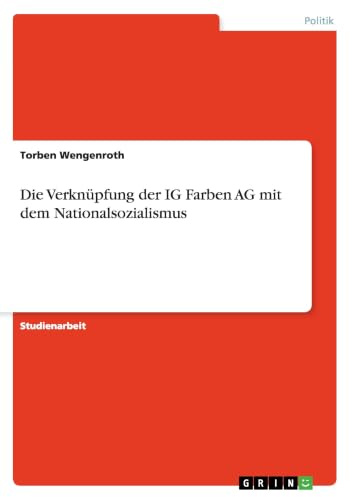 Die Verknüpfung der IG Farben AG mit dem Nationalsozialismus