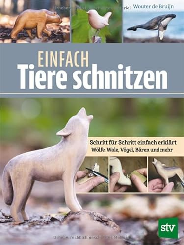 Einfach Tiere schnitzen: Schritt für Schritt einfach erklärt - Wölfe, Wale, Vögel, Bären und mehr