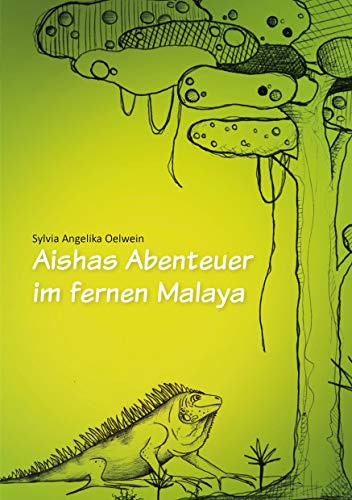 Aishas Abenteuer im fernen Malaya: für Kinder ab 5 Jahren und Erwachsene, die nicht vergessen haben, Kind zu sein.