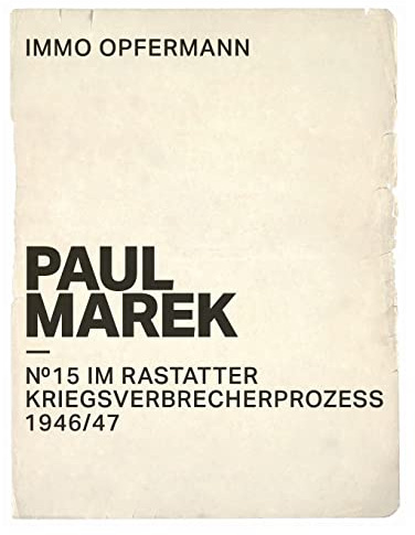 Paul Marek: Nr.15 im Rastatter Kriegsverbrecherprozess 1946/47