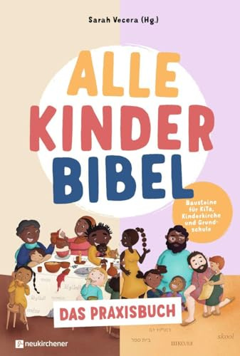 Alle-Kinder-Bibel - Das Praxisbuch: Bausteine für KiTa, Kinderkirche und Grundschule