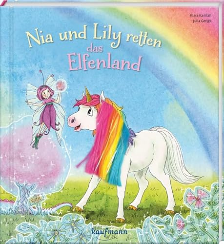 Nia und Lily retten das Elfenland: Mein Streichel-Bilderbuch mit Mähne auf dem Cover (Die Abenteuer von Einhorn Nia & Fee Lily: Bilderbuch - Kinderbücher ab 3 Jahre)