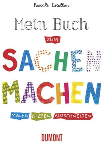 Mein Buch zum Sachen Machen: Malen Kleben Ausschneiden