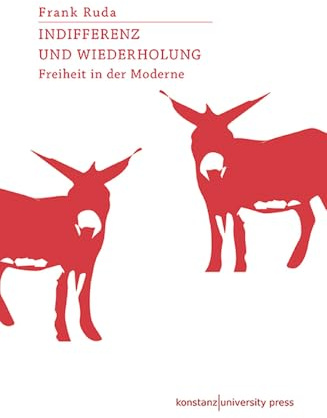 Indifferenz und Wiederholung: Freiheit in der Moderne