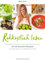 Rohköstlich leben: Leckere Rohkost-Rezepte für Gesundheit und zeitlose Schönheit