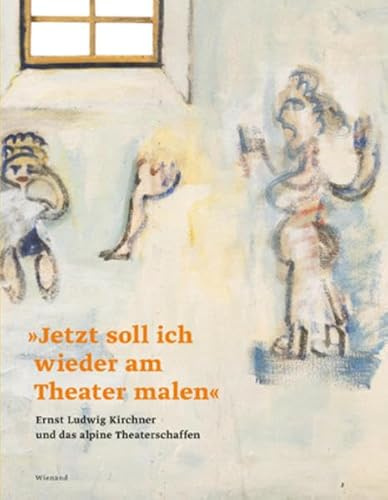 „Jetzt soll ich wieder am Theater malen“. Ernst Ludwig Kirchner und das alpine Theaterschaffen: Katalog zur Ausstellung im Kirchner Museum Davos 2017