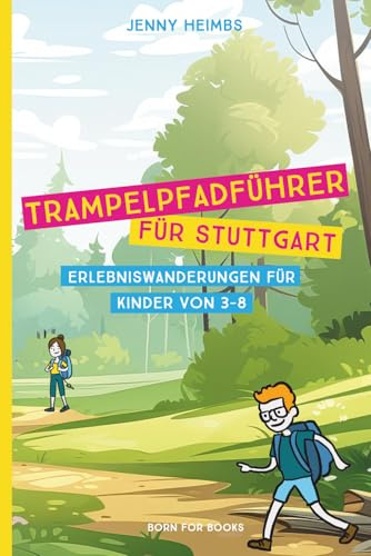 Trampelpfadführer für Stuttgart: Erlebniswanderungen für Kindern von 3-8
