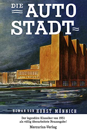 Die Autostadt: Roman des Volkswagens: Roman des Volkswagens. Völlig überarbeitete Neuausgabe