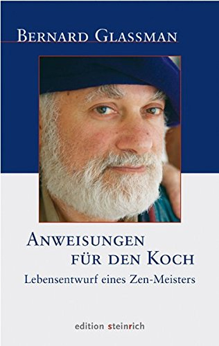 Anweisungen für den Koch: Lebensentwurf eines Zen-Meisters