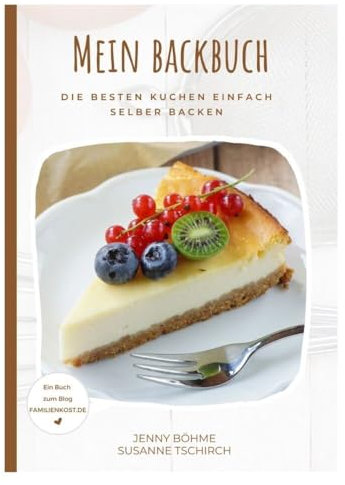 Mein Backbuch: Die besten Kuchen einfach selber backen