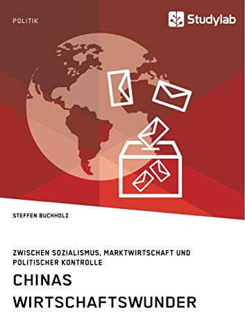 Chinas Wirtschaftswunder. Zwischen Sozialismus, Marktwirtschaft und politischer Kontrolle