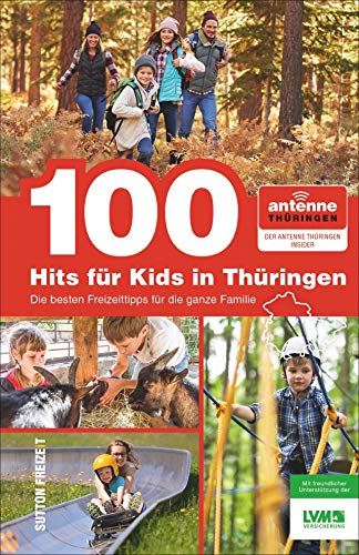 100 Hits für Kids in Thüringen, die besten Freizeittipps für die ganze Familie, ausgewählt von den Antenne-Thüringen-Hörern, großer Spaß für die ganze Familie, viele Informationen und Inspirationen