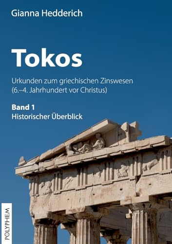 Tokos: Urkunden zum griechischen Zinswesen (6.–4. Jahrhundert vor Christus), Band 1: Historischer Überblick
