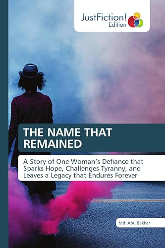 THE NAME THAT REMAINED: A Story of One Woman's Defiance that Sparks Hope, Challenges Tyranny, and Leaves a Legacy that Endures Forever