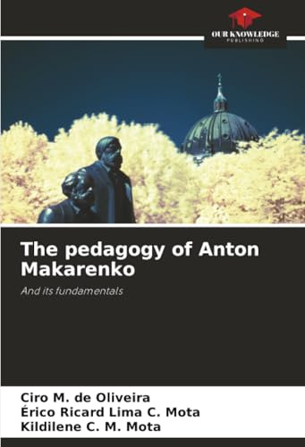 The pedagogy of Anton Makarenko: And its fundamentals
