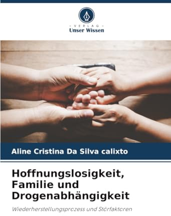 Hoffnungslosigkeit, Familie und Drogenabhängigkeit: Wiederherstellungsprozess und Störfaktoren