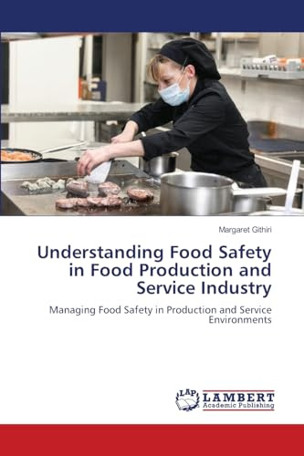 Understanding Food Safety in Food Production and Service Industry: Managing Food Safety in Production and Service Environments