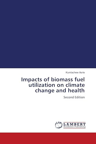 Impacts of biomass fuel utilization on climate change and health: Second Edition