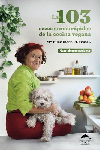 Las 103 recetas más rápidas de la cocina vegana: Nutrición consciente