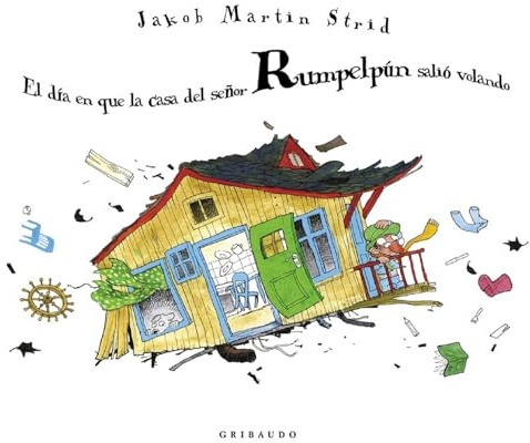 El día en que la casa del señor Rumpelpún salió volando (Ilustres ilustrados)