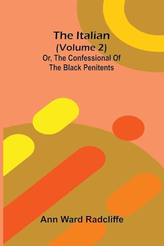 The Italian (Volume 2): Or, The Confessional Of The Black Penitents