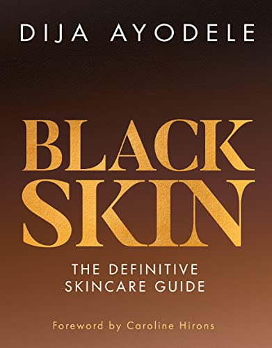 Black Skin: Everything from skincare essentials to the best ingredients for your skin and your budget