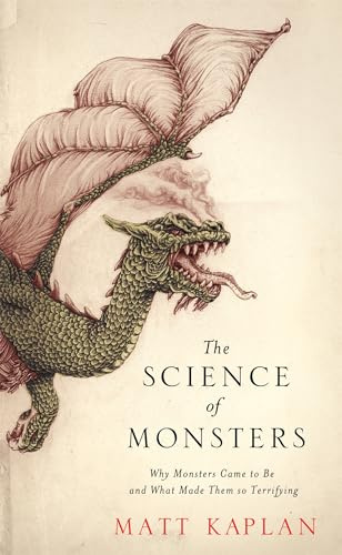 The Science of Monsters: Why Monsters Came to Be and What Made Them so Terrifying