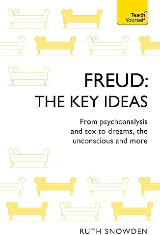 Freud: The Key Ideas: Psychoanalysis, dreams, the unconscious and more (TY Philosophy)