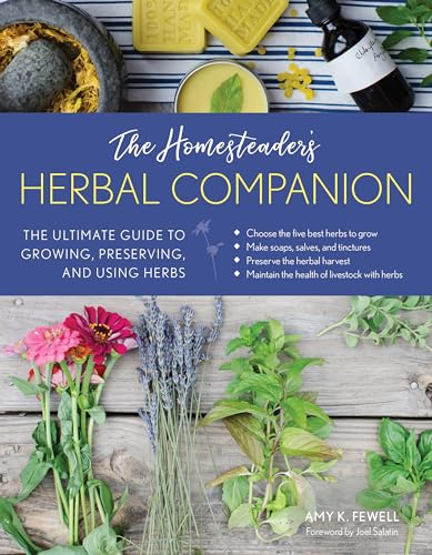 The Homesteader's Herbal Companion: The Ultimate Guide to Growing, Preserving, and Using Herbs (The Homesteader's Guides)