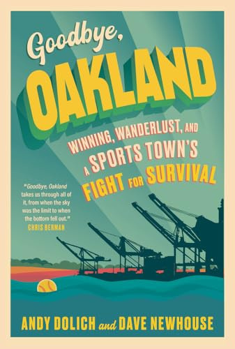 Goodbye, Oakland: Winning, Wanderlust, and a Sports Town's Fight for Survival