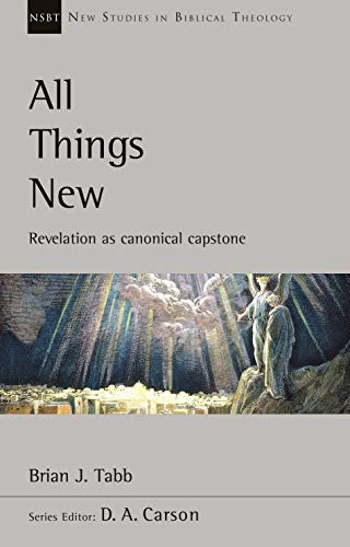 All Things New: Revelation As Canonical Capstone (New Studies in Biblical Theology)