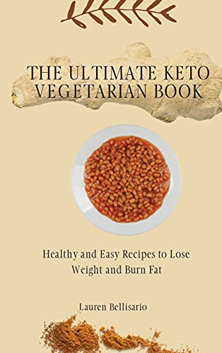 The Ultimate Keto Vegetarian Book: Healthy and Easy Recipes to Lose Weight and Burn Fat